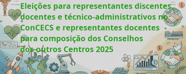 Eleições representantes discentes, docentes e técnico-administrativos no ConCECS e representantes docentes para composição dos Conselhos dos outros Centros 2025