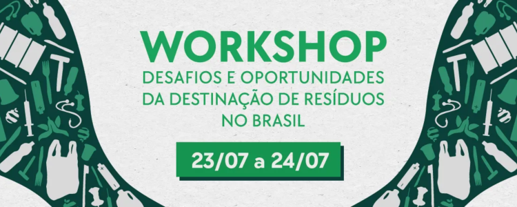Workshop "Desafios e oportunidades da destinação adequada de resíduos no Brasil"